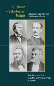 Title: Southern Presbyterian Pulpit: Classic Nineteenth Century Sermons, Author: Benjamin Morgan Palmer