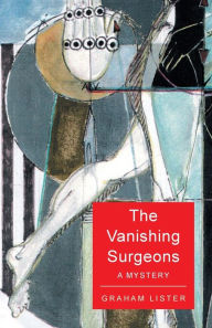 Title: The Vanishing Surgeons: A Mystery, Author: Graham Lister