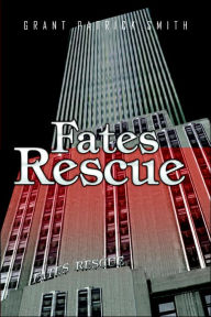 Title: FATES RESCUE, Author: Grant Patrick Smith