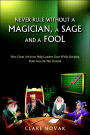 Never Rule Without A Magician, A Sage and A Fool: How Great Advisors Help Leaders Soar-While Keeping Both Feet on the Ground