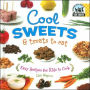 Cool Sweets and Treats to Eat: Easy Recipes for Kids to Cook