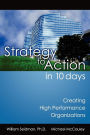 Strategy To Action In 10 Days: Creating High Performance Organizations