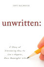 unwritten:: A Story of Discovering How to Live a Happier, More Meaningful Life