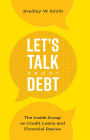 Let's Talk About Debt: The Inside Scoop on Credit Loans, and Financial Rescue