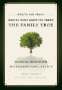 Money Does Grow On Trees: The Family Tree: Financial Wisdom For Intergenerational Growth