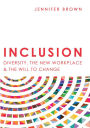 Inclusion: Diversity, The New Workplace & The Will To Change