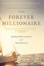 The Forever Millionaire: Making Wise Choices With Your Wealth