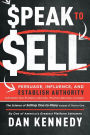Speak To Sell: Persuade, Influence, And Establish Authority & Promote Your Products, Services, Practice, Business, or Cause