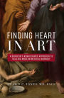 Finding Heart In Art: A Surgeon's Renaissance Approach To Healing Modern Medical Burnout