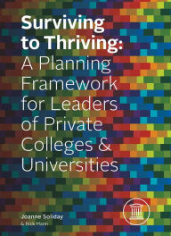 Title: Surviving To Thriving: A Planning Framework for Leaders of Private Colleges & Universities, Author: Joanne Soliday