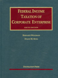 Title: Federal Income Taxation of Corporate Enterprise / Edition 6, Author: Bernard Wolfman