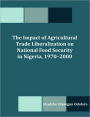 The Impact Of Agricultural Trade Liberalization On National Food Security In Nigeria, 1970-2000