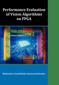 Title: Performance Evaluation of Vision Algorithms on FPGA, Author: Mahendra Gunathilaka Samarawickrama