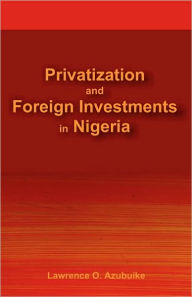 Title: Privatization and Foreign Investments in Nigeria, Author: Lawrence Okechukwu Azubuike