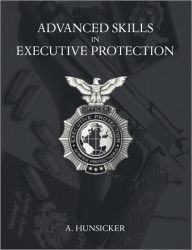 Title: Advanced Skills in Executive Protection, Author: A. Hunsicker