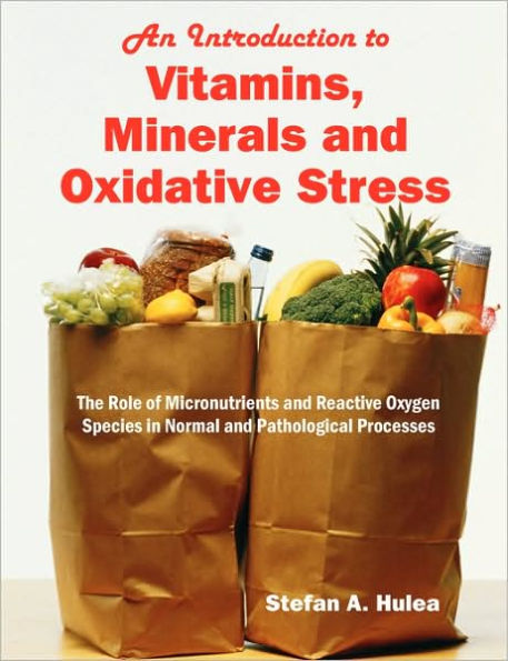 An Introduction to Vitamins, Minerals and Oxidative Stress: The Role of Micronutrients and Reactive Oxygen Species in Normal and Pathological Processes