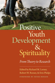 Title: Positive Youth Development and Spirituality: From Theory to Research, Author: Richard M. Lerner