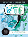 Generation WTF: From What the #$%&! to a Wise, Tenancious, and Fearless You: Advice on How to Get There from Experts and WTFers Just Like You