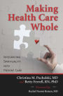 Making Health Care Whole: Integrating Spirituality into Patient Care