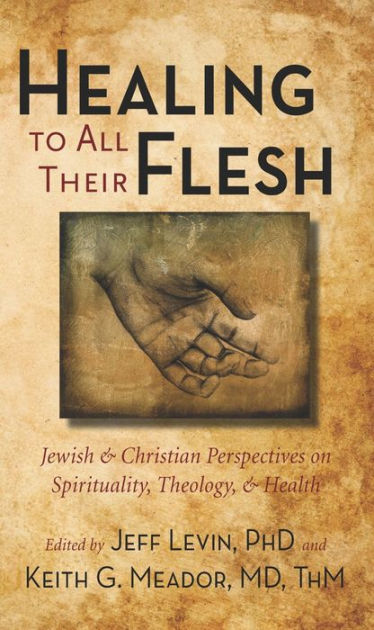 Healing To All Their Flesh: Jewish And Christian Perspectives On ...