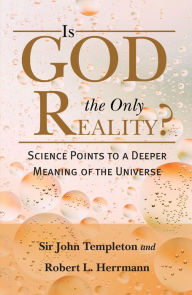 Title: Is God The Only Reality: Science Points Deeper Meaning Of Universe, Author: John Marks Templeton