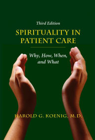 Title: Spirituality in Patient Care: Why, How, When, and What / Edition 3, Author: Harold G Koenig