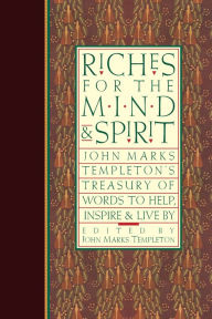 Title: Riches for the Mind and Spirit: John Marks Templeton's Treasury of Words to Help, Inspire, and Live By, Author: John Marks Templeton