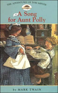 Title: A Song for Aunt Polly (The Adventures of Tom Sawyer Series #1), Author: Mark Twain