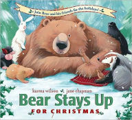 Title: Bear Stays up for Christmas, Author: Karma Wilson