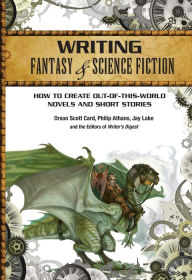 Title: Writing Fantasy & Science Fiction: How to Create Out-of-This-World Novels and Short Stories, Author: Orson Scott Card