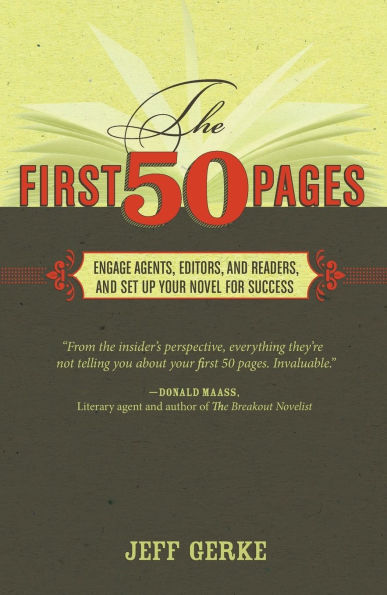 The First 50 Pages: Engage Agents, Editors and Readers, and Set Your Novel Up For Success