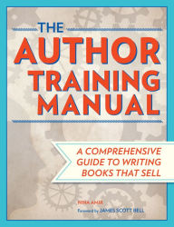 Title: The Author Training Manual: A Comprehensive Guide to Writing Books That Sell, Author: Nina Amir