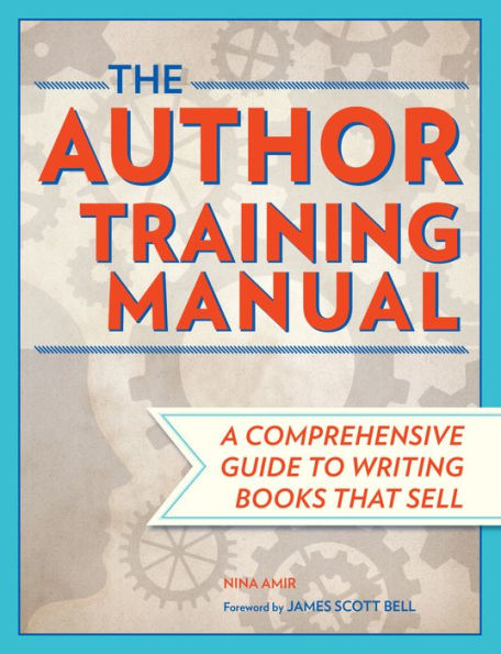 The Author Training Manual: A Comprehensive Guide to Writing Books That Sell