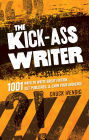 The Kick-Ass Writer: 1001 Ways to Write Great Fiction, Get Published, and Earn Your Audience