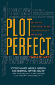 Title: Plot Perfect: How to Build Unforgettable Stories Scene by Scene, Author: Paula Munier