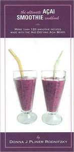 The Ultimate Acai Smoothie Cookbook: More Than 120 Smoothie Recipes Made With the Age-Defying Acai Berry