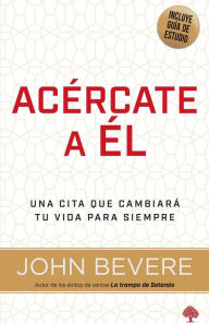 Title: Acércate a él: Una vida de intimidad con Dios / Drawing Near: A Life of Intimacy with God, Author: John Bevere