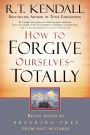 How to Forgive Ourselves Totally: Begin Again by Breaking Free from Past Mistakes
