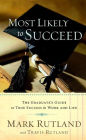 Most Likely to Succeed: The Graduate's Guide to True Success in Work and in Life