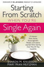 Starting from Scratch When You're Single Again: 23 Women Share Stories, Encouragement, Recipes, and Lessons Learned When Starting Over Was All They Could Do