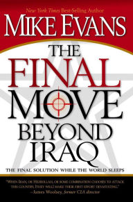 Title: The Final Move Beyond Iraq: The Final Solution While the World Sleeps, Author: Mike Evans