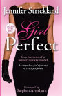 Girl Perfect: An Imperfect Girl's Journey to True Perfection (Confessions of a Former Runway Model)