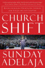 Church Shift: Revolutionizing Your Faith, Church, and Life for the 21st Century
