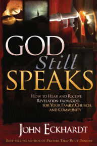 God Still Speaks: How to Hear and Receive Revelation from God for Your Family, Church, and Community