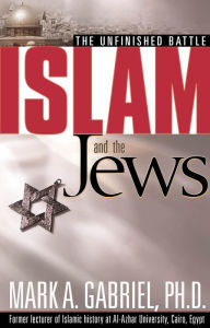 Title: Islam And The Jews: The unfinished battle, Author: Mark A Gabriel