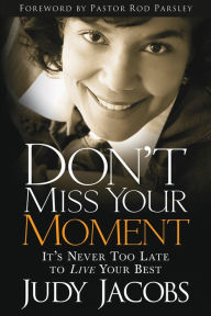 Title: Don't Miss Your Moment: It's Never Too Late to Live Your Best, Author: Judy Jacobs