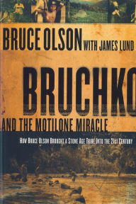 Title: Bruchko And The Motilone Miracle: How Bruce Olson Brought a Stone Age South American Tribe into the 21st Century, Author: Bruce Olson