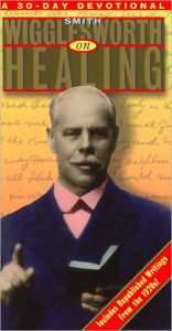 Smith-Wigglesworth on Healing