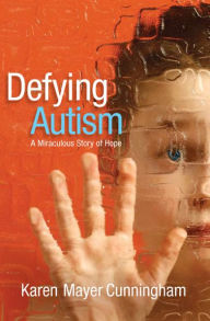 Defying Autism: A Miraculous Story of Hope