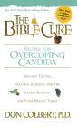 The Bible Cure Recipes for Overcoming Candida: Ancient Truths, Natural Remedies and the Latest Findings for Your Health Today